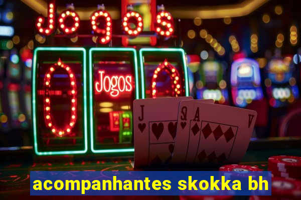 acompanhantes skokka bh